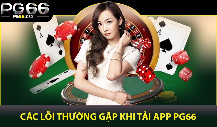 Các lỗi thường gặp khi tải app PG66 và cách khắc phục