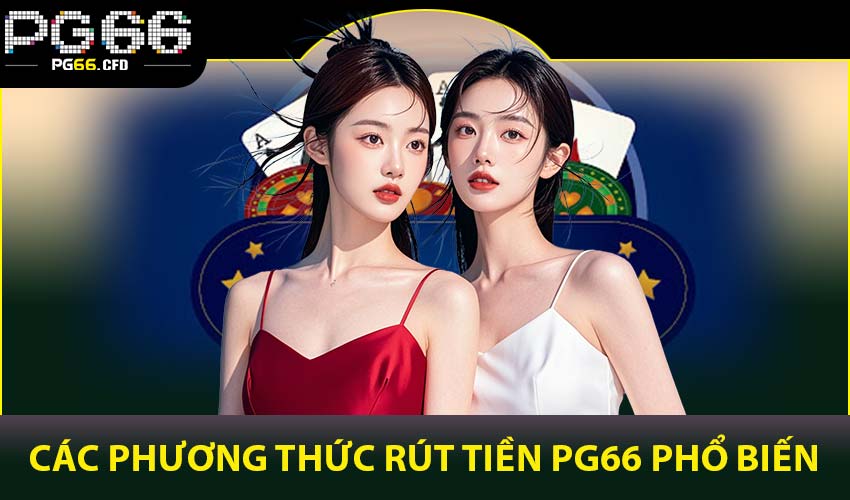 Các phương thức rút tiền PG66 phổ biến
