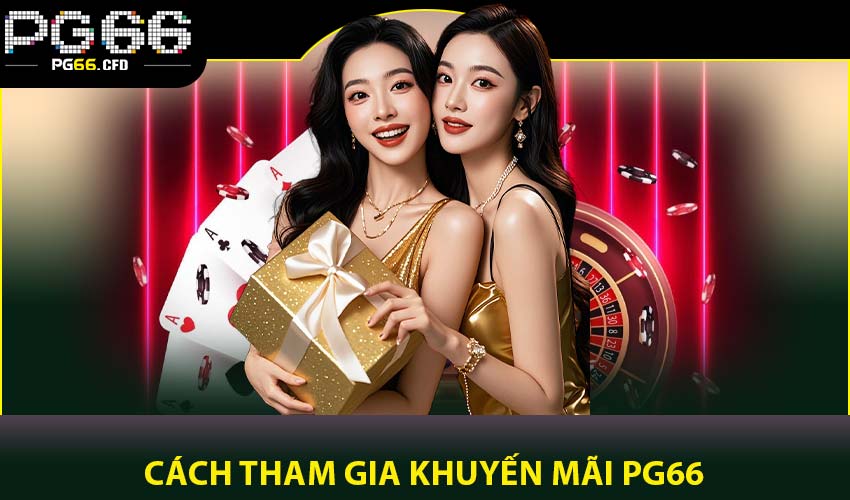 Cách tham gia khuyến mãi PG66