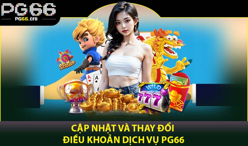 Cập nhật và thay đổi điều khoản dịch vụ PG66
