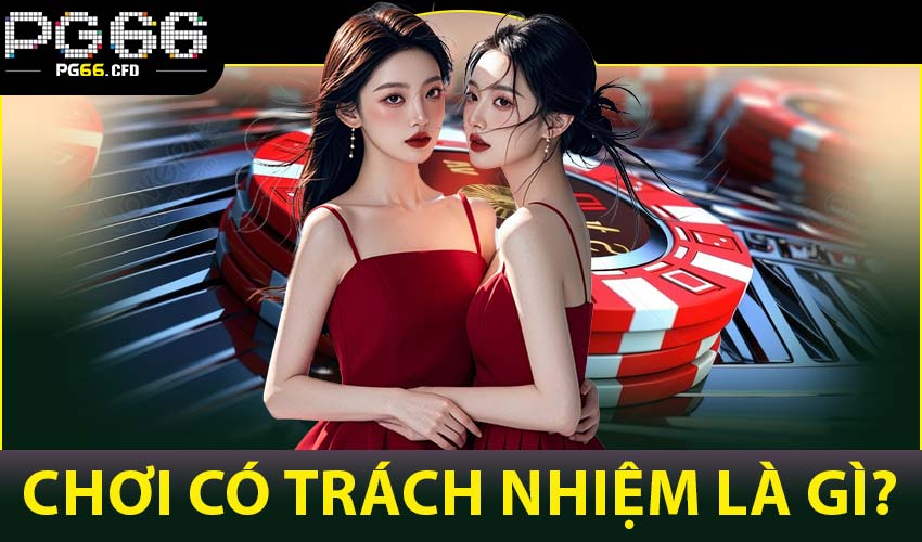 Chơi có trách nhiệm là gì?