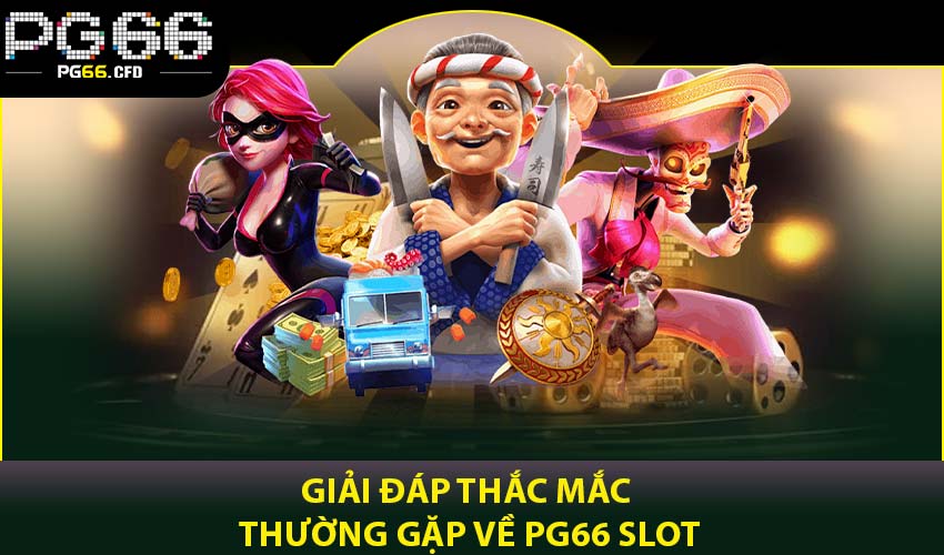 Giải đáp thắc mắc thường gặp về PG66 slot