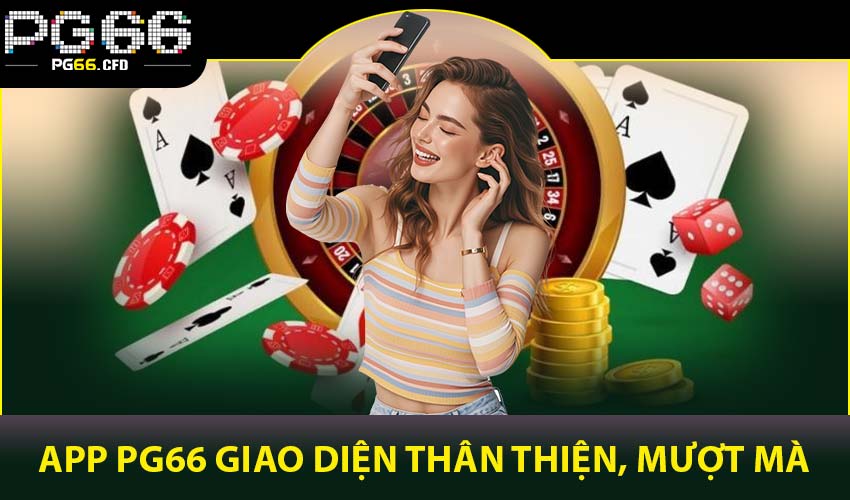 Giao diện thân thiện, mượt mà