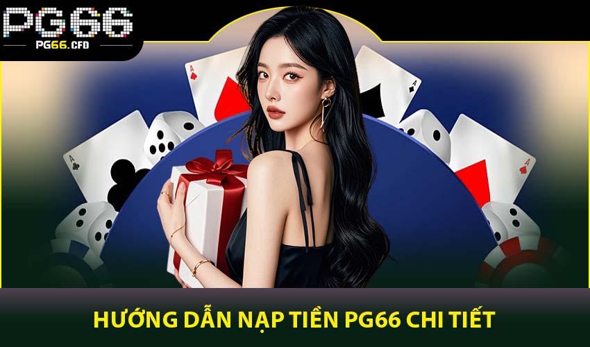 Hướng dẫn nạp tiền PG66 chi tiết