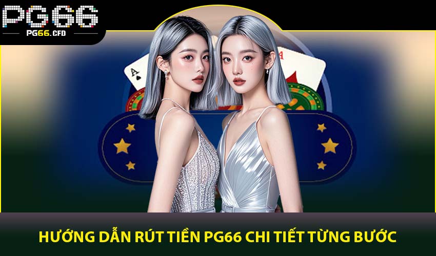 Hướng dẫn rút tiền PG66 chi tiết từng bước
