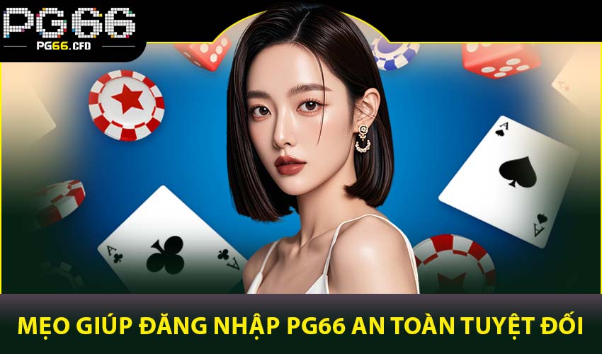 Mẹo giúp đăng nhập PG66 an toàn tuyệt đối