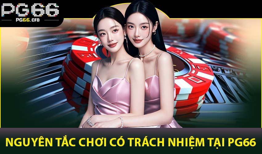 Nguyên tắc chơi có trách nhiệm tại PG66