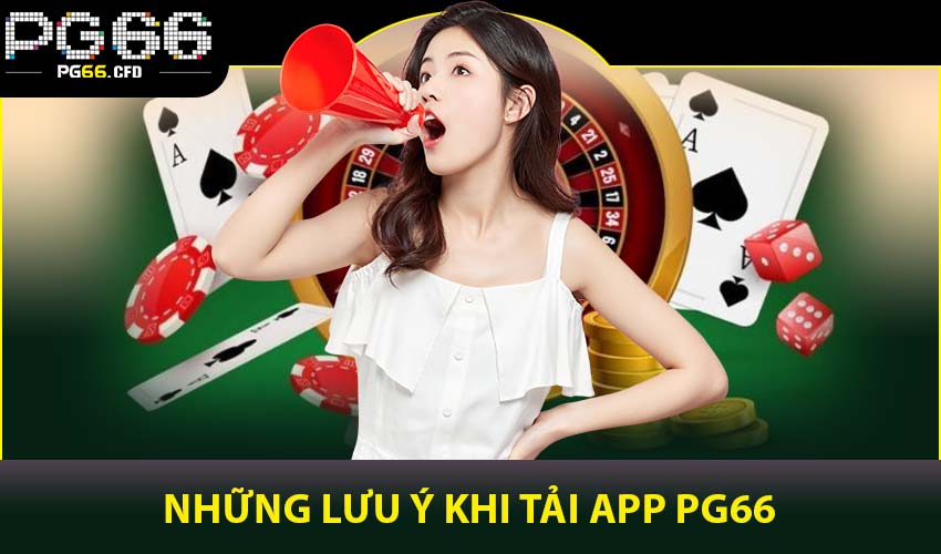 Những lưu ý khi tải app PG66