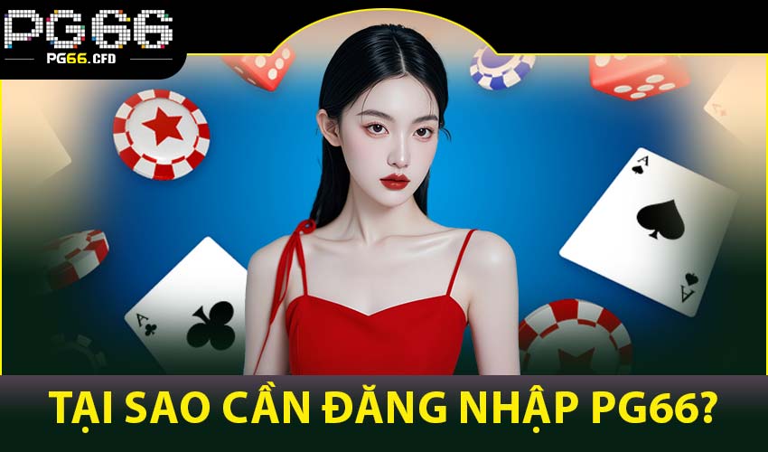 Tại sao cần đăng nhập PG66?