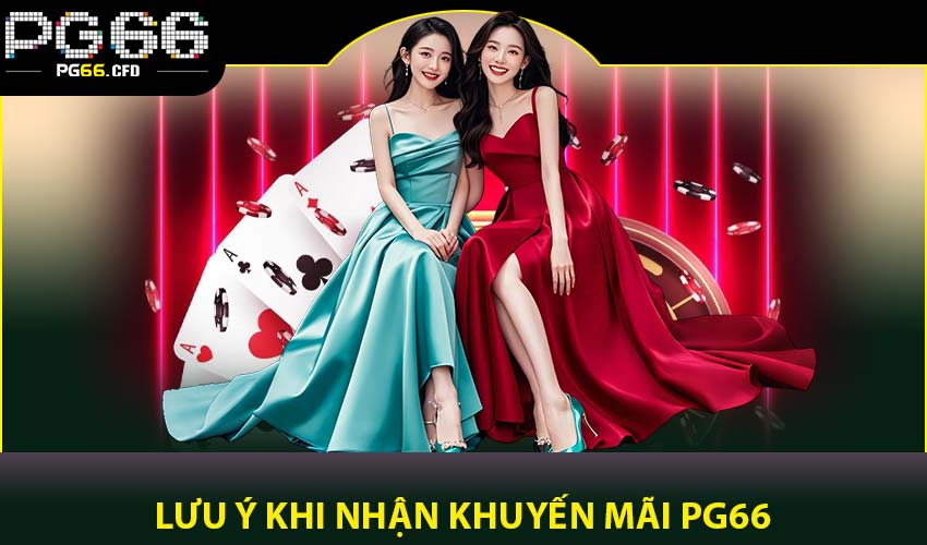 Những lưu ý quan trọng khi tham gia khuyến mãi PG66